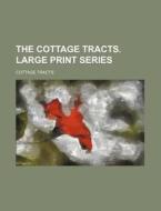 The Cottage Tracts. Large Print Series di Cottage Tracts edito da Rarebooksclub.com