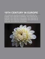 19th century in Europe di Source Wikipedia edito da Books LLC, Reference Series