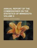 Annual Report Of The Commissioner On The Statistics Of Minnesota Volume 9 di Minnesota Statistics Bureau edito da Rarebooksclub.com