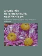 Archiv Fur Osterreichische Geschichte (46) di Akademie Der Kommission edito da General Books Llc