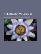 The Statist Volume 30; A Journal of Practical Finance and Trade di Books Group edito da Rarebooksclub.com