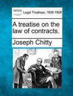 A Treatise On The Law Of Contracts. di Joseph Chitty edito da Gale, Making Of Modern Law