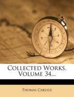 Collected Works, Volume 34... di Thomas Carlyle edito da Nabu Press