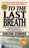 To the Last Breath di Carlton Stowers edito da St. Martin's Press