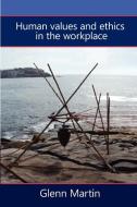 Human Values and Ethics in the Workplace di Glenn Martin edito da Lulu.com
