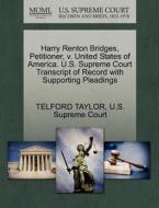 Harry Renton Bridges, Petitioner, V. United States Of America. U.s. Supreme Court Transcript Of Record With Supporting Pleadings di Telford Taylor edito da Gale, U.s. Supreme Court Records