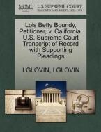 Lois Betty Boundy, Petitioner, V. California. U.s. Supreme Court Transcript Of Record With Supporting Pleadings di I Glovin edito da Gale, U.s. Supreme Court Records
