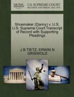 Shoemaker (danny) V. U.s. U.s. Supreme Court Transcript Of Record With Supporting Pleadings di J B Tietz, Erwin N Griswold edito da Gale, U.s. Supreme Court Records