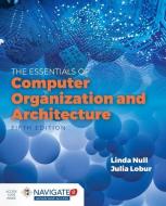 Essentials Of Computer Organization And Architecture di Linda Null edito da Jones and Bartlett Publishers, Inc