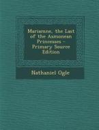 Mariamne, the Last of the Asmonean Princesses di Nathaniel Ogle edito da Nabu Press