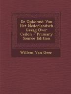 de Opkomst Van Het Nederlandsch Gezag Over Ceilon di Willem Van Geer edito da Nabu Press
