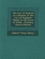 The Law of Domicil as a Branch of the Law of England: Stated in the Form of Rules di Albert Venn Dicey edito da Nabu Press