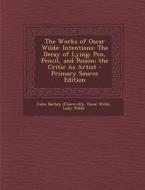 The Works of Oscar Wilde: Intentions: The Decay of Lying; Pen, Pencil, and Poison; The Critic as Artist di Jules Barbey D'Aurevilly, Oscar Wilde, Lady Wilde edito da Nabu Press