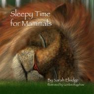 Sleepy Time for Mammals di Sarah Elvidge, Gordon Bagshaw edito da Lulu.com