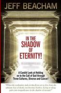 In The Shadow Of Eternity! di Jeff Beacham edito da Lulu.com
