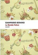 La Banda Felice di Gianmario Bonino edito da Lulu.com