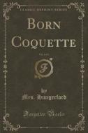Born Coquette, Vol. 3 Of 3 (classic Reprint) di Mrs Hungerford edito da Forgotten Books