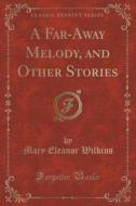 A Far-away Melody, And Other Stories (classic Reprint) di Mary Eleanor Wilkins edito da Forgotten Books