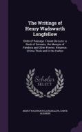 The Writings Of Henry Wadsworth Longfellow di Henry Wadsworth Longfellow, Dante Alighieri edito da Palala Press