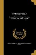 MY LIFE IN CHRIST di Ernest Evgenevich Guliaev edito da WENTWORTH PR