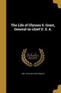 LIFE OF ULYSSES S GRANT GENERA di Joel Tyler 1813-1897 Headley edito da WENTWORTH PR