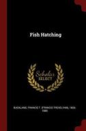 Fish Hatching di Francis T. Buckland edito da CHIZINE PUBN
