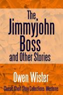 The Jimmyjohn Boss, and Other Stories di Owen Wister edito da Lulu.com