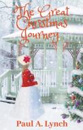 The Great Christmas Journey di Paul Lynch edito da LIGHTNING SOURCE INC