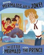 No Kidding, Mermaids Are a Joke!: The Story of the Little Mermaid as Told by the Prince di Nancy Loewen edito da PICTURE WINDOW BOOKS