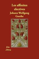 Les Affinites Electives di Johann Wolfgang von Goethe edito da Echo Library