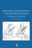 Browning, Victorian Poetics and the Romantic Legacy di Britta Martens edito da Taylor & Francis Ltd