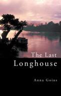 The Last Longhouse di Anna Goins edito da Xlibris