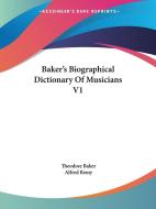 Baker's Biographical Dictionary Of Music di THEODORE BAKER edito da Kessinger Publishing