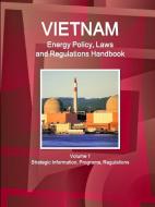 Vietnam Energy Policy, Laws and Regulations Handbook Volume 1 Strategic Information, Programs, Regulations di Ibp Usa edito da INTL BUSINESS PUBN