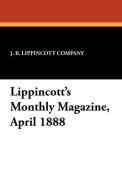 Lippincott's Monthly Magazine, April 1888 edito da Wildside Press