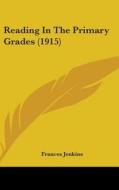 Reading in the Primary Grades (1915) di Frances Jenkins edito da Kessinger Publishing