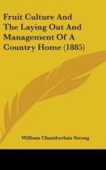 Fruit Culture and the Laying Out and Management of a Country Home (1885) di William Chamberlain Strong edito da Kessinger Publishing