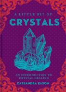 A Little Bit of Crystals di Cassandra Eason edito da Sterling Publishing Co Inc