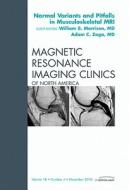 Normal Variants And Pitfalls In Musculoskeletal Mri, An Issue Of Magnetic Resonance Imaging Clinics di William B. Morrison, Adam C. Zoga edito da Elsevier Health Sciences