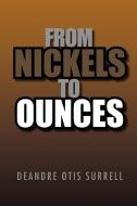 From Nickels To Ounces di Deandre Otis Surrell edito da Xlibris