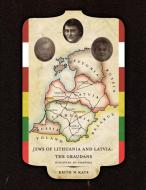 Jews of Lithuania and Latvia: The Graudans Discovery to Diaspora di Keith W. Kaye edito da AUTHORHOUSE