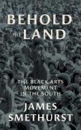Behold The Land di James Smethurst edito da The University Of North Carolina Press
