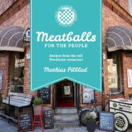 Meatballs for the People di Mathias Pilblad edito da Bloomsbury Publishing PLC