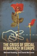 The Crisis of Social Democracy in Europe di Michael Keating edito da PAPERBACKSHOP UK IMPORT
