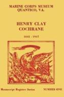 Register of the Henry Clay Cochrane Papers, 1809-1957 di Capt C. F. W. Coker Usmcr edito da Createspace