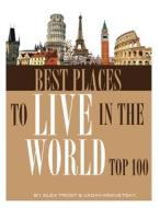 Best Places to Live in the World: Top 100 di Alex Trost, Vadim Kravetsky edito da Createspace