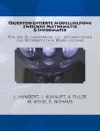 Objektorientierte Modellbildung Zwischen Mathematik Und Informatik di E. Niehaus, L. Humbert, A. Filler edito da Createspace