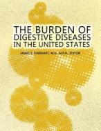 The Burden of Digestive Diseases in the United States di National Institutes of Health edito da Createspace