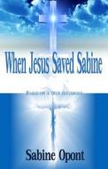 When Jesus Saved Sabine di Sabine Opont edito da Createspace