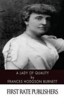 A Lady of Quality di Frances Hodgson Burnett edito da Createspace